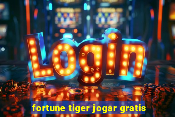 fortune tiger jogar gratis